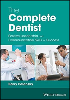 The Complete Dentist Positive Leadership and Communication Skills for Success