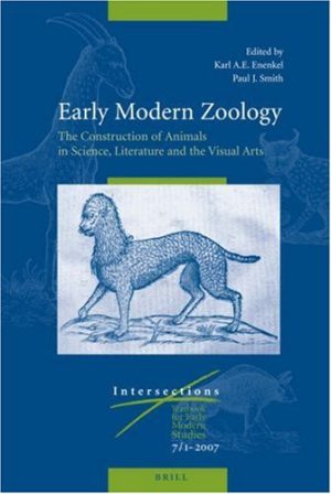 Early Modern Zoology The Construction of Animals in Science Literature and the Visual Arts