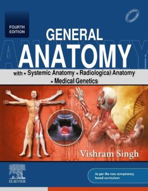 General Anatomy with Systemic Anatomy Radiological Anatomy Medical Genetics 4th Edition By VISHRAM SINGH