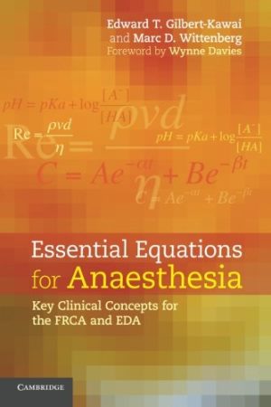 Essential Equations for Anaesthesia Key Clinical Concepts for the FRCA and EDA