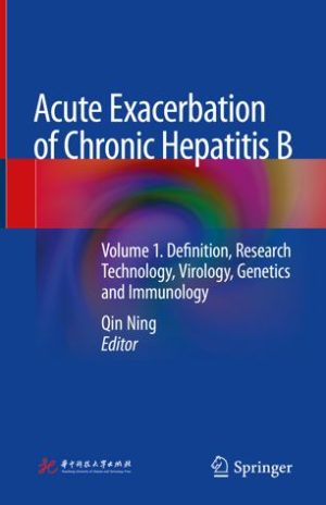 Acute Exacerbation of Chronic Hepatitis B Volume 1 Definition Research Technology Virology Genetics and Immunology
