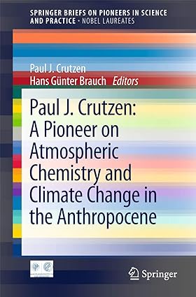 Paul J Crutzen A Pioneer on Atmospheric Chemistry and Climate Change in the Anthropocene