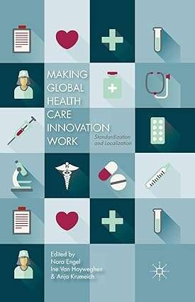 Making Global Health Care Innovation Work Standardization and Localization