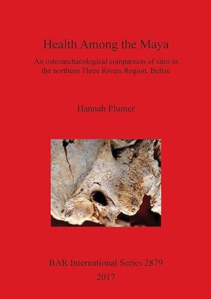 Health Among the Maya An osteoarchaeological comparison of sites in the northern Three Rivers Region Belize