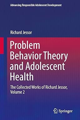Problem Behavior Theory and Adolescent Health The Collected Works of Richard Jessor Volume 2