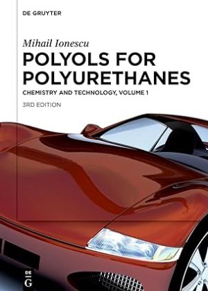 Mihail Ionescu Polyols for Polyurethanes Volume 1 3rd Edition