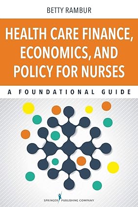 Health Care Finance Economics and Policy for Nurses A Foundational Guide