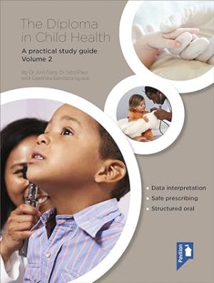 The Diploma in Child Health Volume 2 A Practical Study Guide