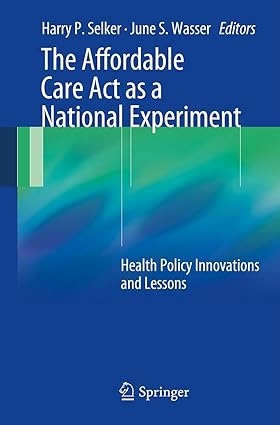 The Affordable Care Act as a National Experiment Health Policy Innovations and Lessons