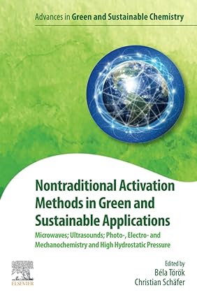 Nontraditional Activation Methods in Green and Sustainable Applications Microwaves Ultrasounds Photo Electro and Mechanochemistry and High