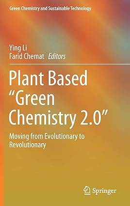 Plant Based Green Chemistry 2 0 Moving from Evolutionary to Revolutionary