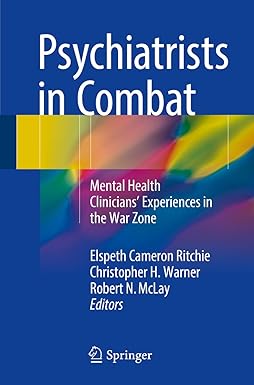 Psychiatrists in Combat Mental Health Clinicians Experiences in the War Zone
