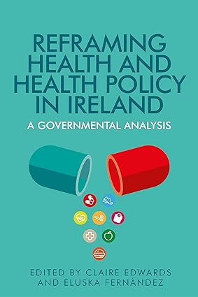 Reframing health and health policy in Ireland A governmental analysis