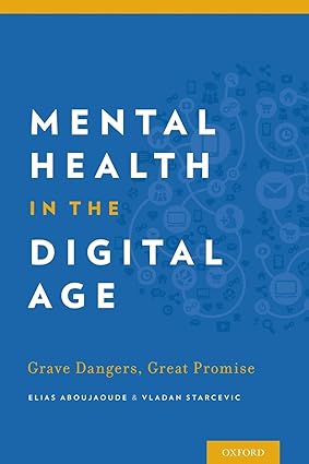 Mental Health in the Digital Age Grave Dangers Great Promise