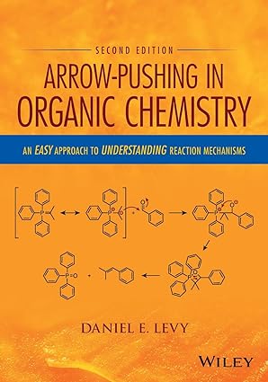 Arrow-Pushing in Organic Chemistry An Easy Approach to Understanding Reaction Mechanisms 2nd Edition