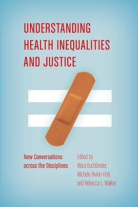 Understanding Health Inequalities and Justice New Conversations across the Disciplines