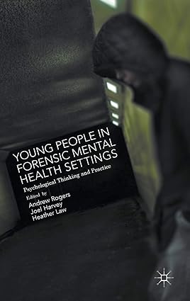 Young People in Forensic Mental Health Settings Psychological Thinking and Practice