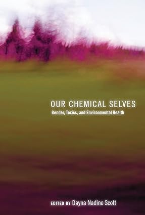 Our Chemical Selves Gender Toxics and Environmental Health