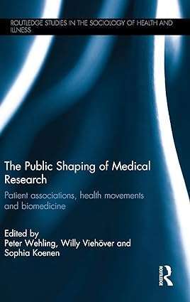 The Public Shaping of Medical Research Patient Associations Health Movements and Biomedicine