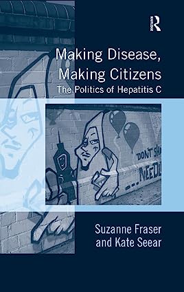 Making Disease Making Citizens The Politics of Hepatitis C
