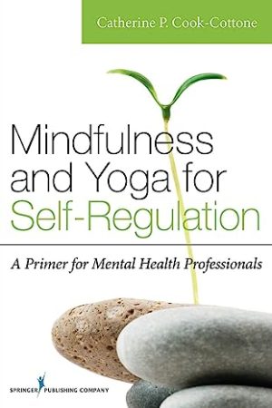 Mindfulness and Yoga for Self Regulation A Primer for Mental Health Professionals