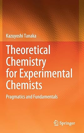 Theoretical Chemistry for Experimental Chemists Pragmatics and Fundamentals