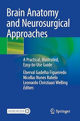Brain Anatomy and Neurosurgical Approaches A Practical Illustrated Easy To Use Guide