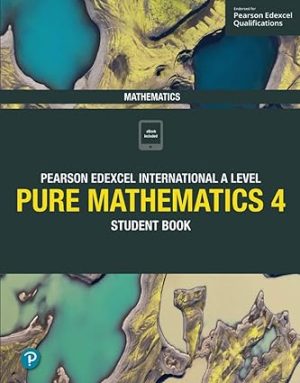 Edexcel International A Level Mathematics Pure 4 Mathematics Student Book