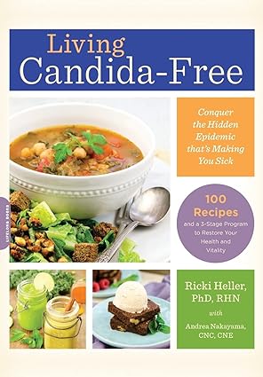Living Candida Free 100 Recipes and a 3 Stage Program to Restore Your Health and Vitality