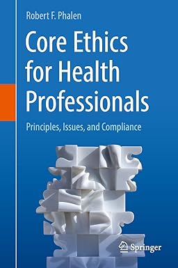 Core Ethics for Health Professionals Principles Issues and Compliance