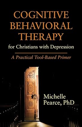 Cognitive Behavioral Therapy for Christians with Depression A Practical Tool Based Primer