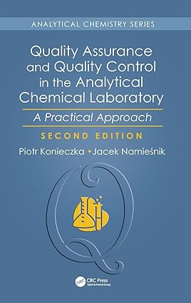 Quality Assurance and Quality Control in the Analytical Chemical Laboratory A Practical Approach 2nd Edition