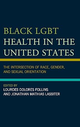 Black LGBT Health in the United States The Intersection of Race Gender and Sexual Orientation