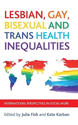 Lesbian Gay Bisexual and Trans Health Inequalities International Perspectives in Social Work