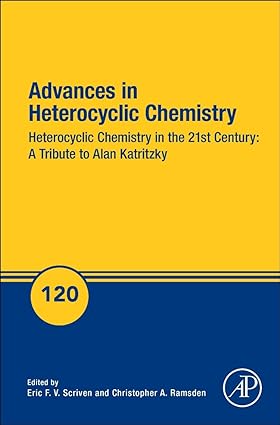 Advances in Heterocyclic Chemistry Heterocyclic Chemistry in the 21st Century A Tribute to Alan Katritzky