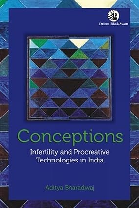 Conceptions Infertility and Procreative Technologies in India