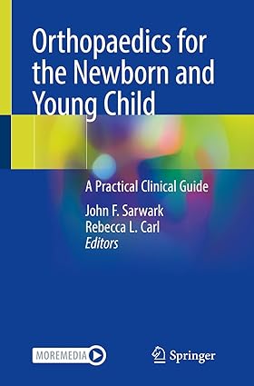 Orthopaedics for the Newborn and Young Child A Practical Clinical Guide