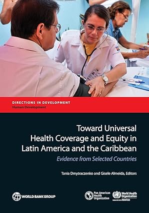 Toward Universal Health Coverage and Equity in Latin America and the Caribbean Evidence from Selected Countries