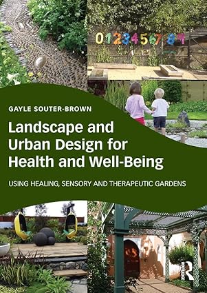 Landscape and Urban Design for Health and Well Being Using Healing Sensory and Therapeutic Gardens