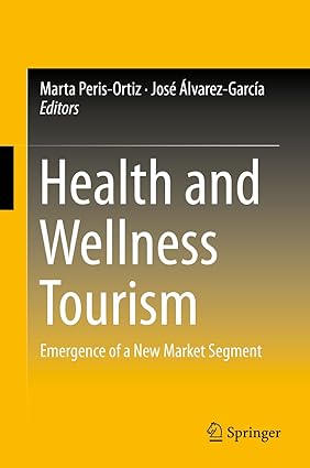 Health and Wellness Tourism Emergence of a New Market Segment