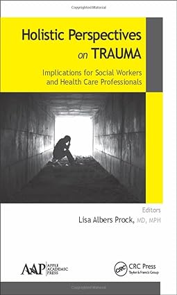 Holistic Perspectives on Trauma Implications for Social Workers and Health Care Professionals