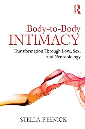 Body to Body Intimacy Transformation Through Love Sex and Neurobiology