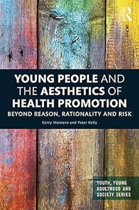Young People and the Aesthetics of Health Promotion Beyond Reason Rationality and Risk
