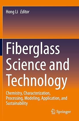 Fiberglass Science and Technology Chemistry Characterization Processing Modeling Application and Sustainability