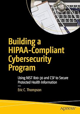 Building a HIPAA Compliant Cybersecurity Program Using NIST 800 30 and CSF to Secure Protected Health Information