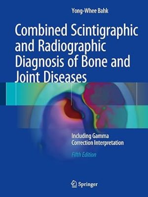 Combined Scintigraphic and Radiographic Diagnosis of Bone and Joint Diseases Including Gamma Correction Interpretation
