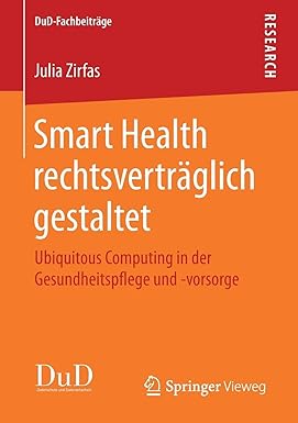 Smart Health rechtsverträglich gestaltet Ubiquitous Computing in der Gesundheitspflege und vorsorge