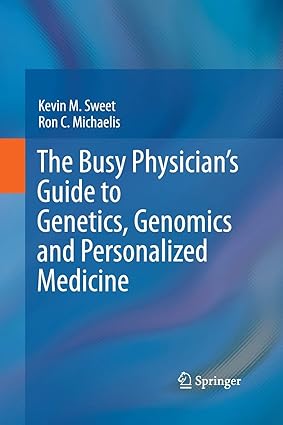 The Busy Physicians Guide To Genetics Genomics and Personalized Medicine