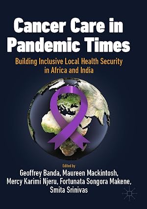 Cancer Care in Pandemic Times Building Inclusive Local Health Security in Africa and India Cancer Care in Africa and India