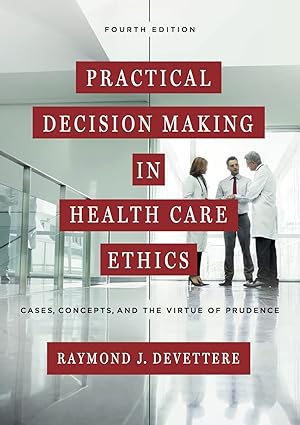 Practical Decision Making in Health Care Ethics Cases Concepts and the Virtue of Prudence